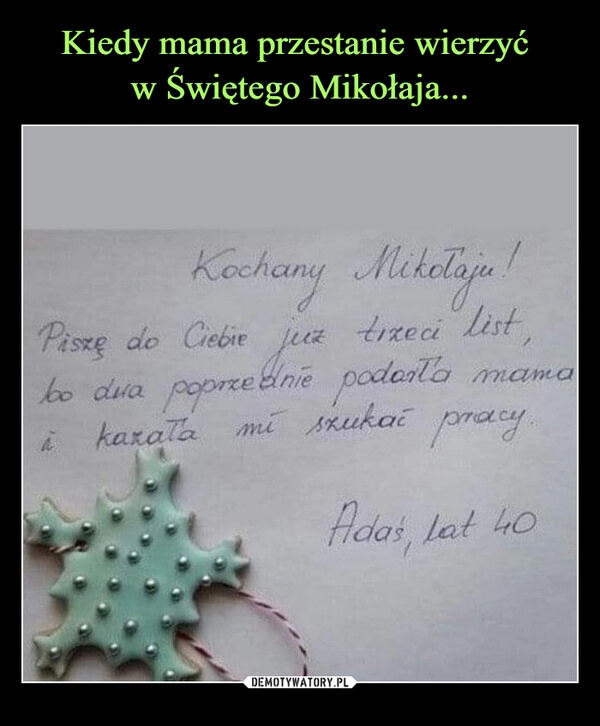 
    
Kiedy mama przestanie wierzyć
w Świętego Mikołaja... 