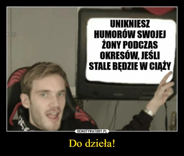 
    Do dzieła!