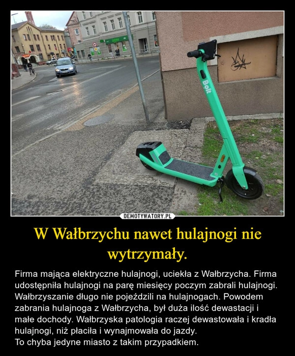 
    W Wałbrzychu nawet hulajnogi nie wytrzymały. 