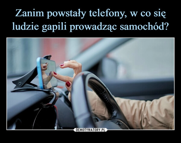 
    Zanim powstały telefony, w co się ludzie gapili prowadząc samochód?