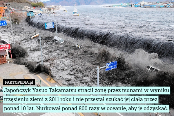 
    Japończyk Yasuo Takamatsu stracił żonę przez tsunami w wyniku trzęsieniu...