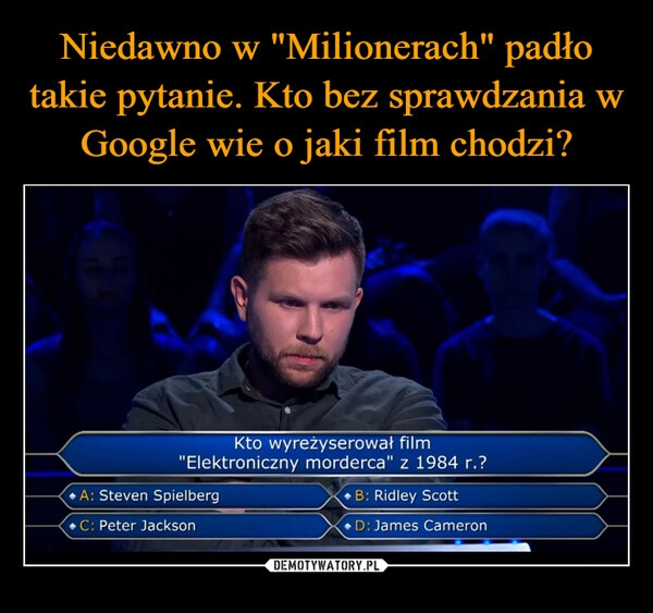 
    Niedawno w "Milionerach" padło takie pytanie. Kto bez sprawdzania w Google wie o jaki film chodzi?