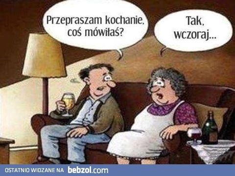 
    Mówiłaś coś? 