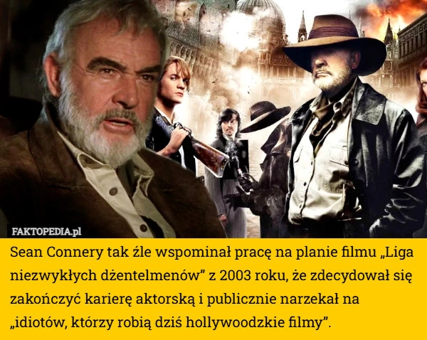 
    Sean Connery tak źle wspominał pracę na planie filmu „Liga niezwykłych dżentelmenów”...