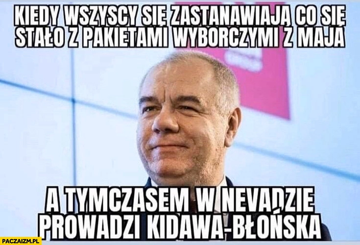 
    Sasin kiedy wszyscy się zastanawiają co się stało z pakietami wyborczymi z maja a tymczasem w Nevadzie prowadzi Kidawa-Błońska