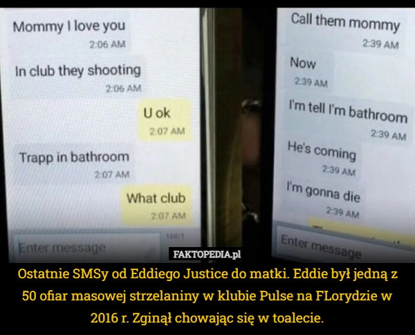 
    Ostatnie SMSy od Eddiego Justice do matki. Eddie był jedną z 50 ofiar masowej