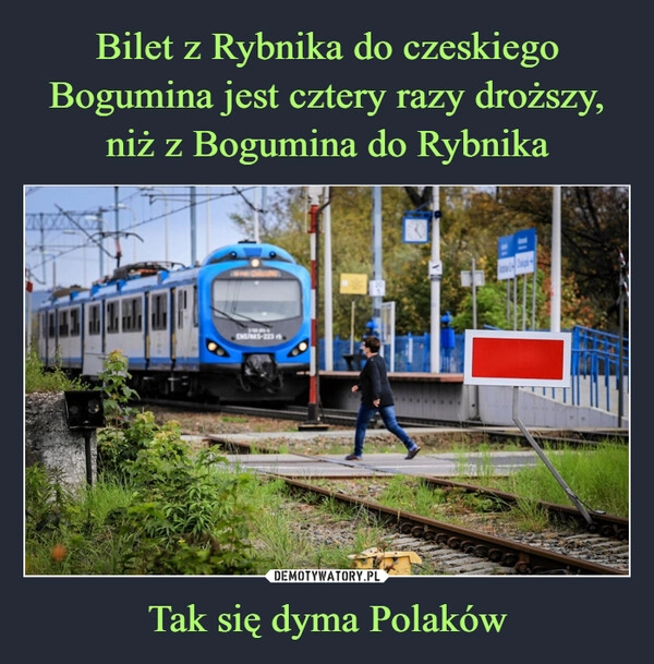 
    Bilet z Rybnika do czeskiego Bogumina jest cztery razy droższy, niż z Bogumina do Rybnika Tak się dyma Polaków 