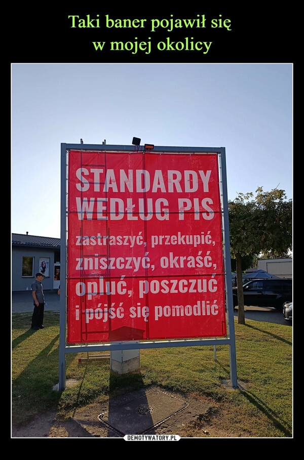 
    Taki baner pojawił się 
w mojej okolicy