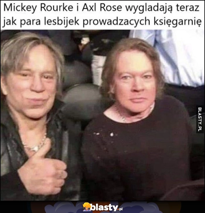 
    Mickey Rourke i Axl Rose wyglądają teraz jak para lesbijek prowadzących księgarnię