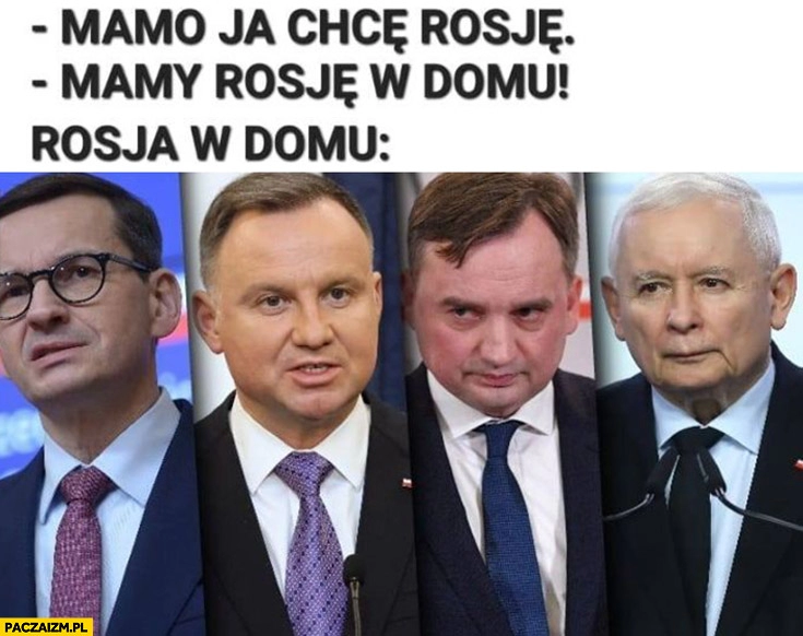 
    Mamo ja chce rosję, mamy rosję w domu vs rosja w domu PiS Morawiecki Duda Ziobro Kaczyński