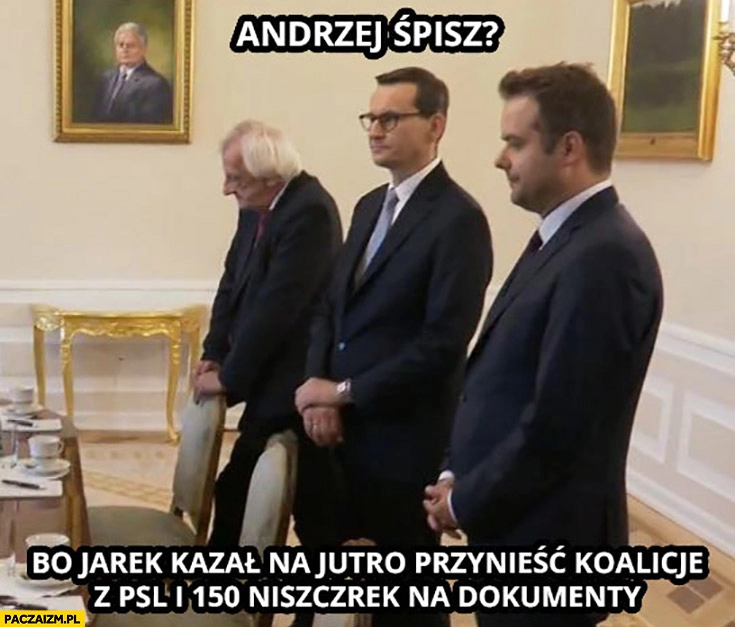 
    Morawiecki u Dudy Andrzej śpisz? Bo Jarek Kaczyński kazał na jutro przynieść koalicję z PSL i 150 niszczarek na dokumenty