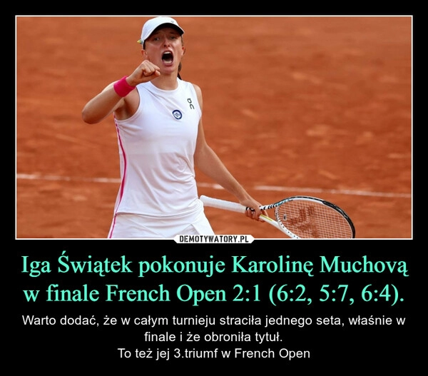 
    Iga Świątek pokonuje Karolinę Muchovą w finale French Open 2:1 (6:2, 5:7, 6:4).