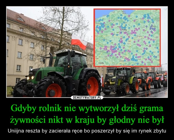 
    Gdyby rolnik nie wytworzył dziś grama żywności nikt w kraju by głodny nie był