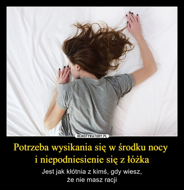 
    Potrzeba wysikania się w środku nocy 
i niepodniesienie się z łóżka