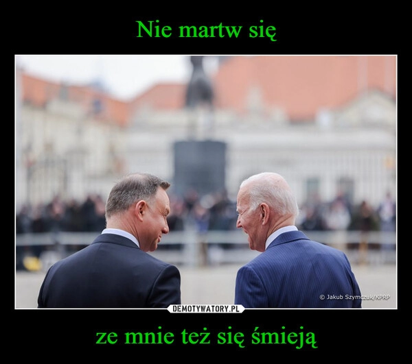 
    Nie martw się ze mnie też się śmieją