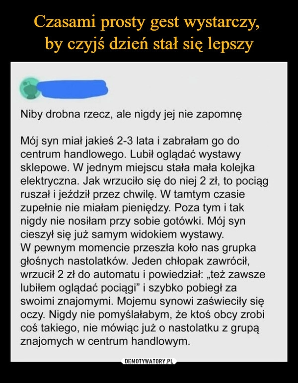 
    Czasami prosty gest wystarczy, 
by czyjś dzień stał się lepszy