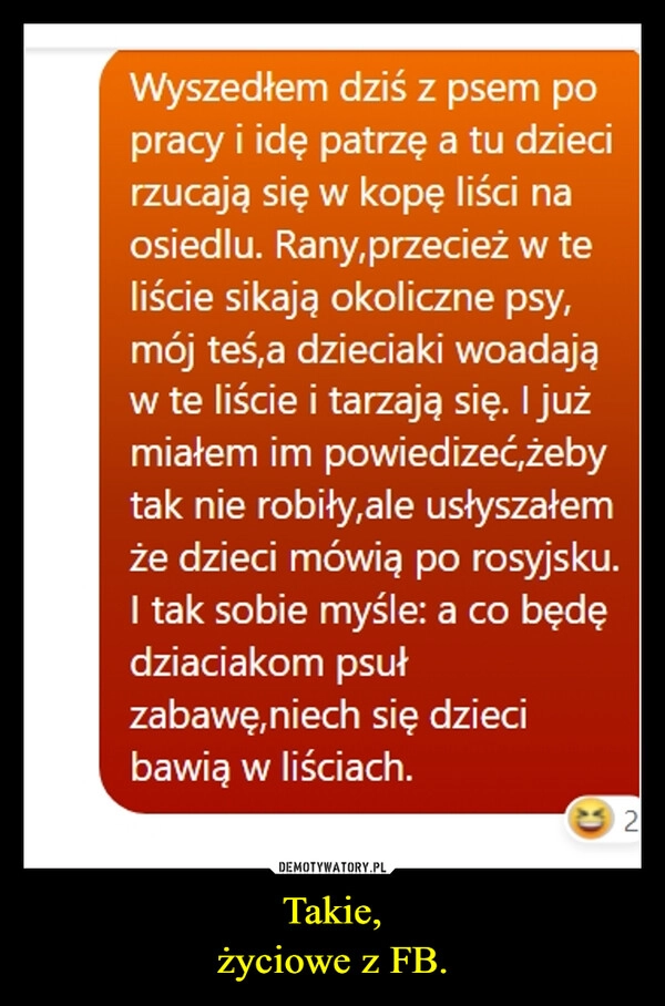 
    Takie,
życiowe z FB.