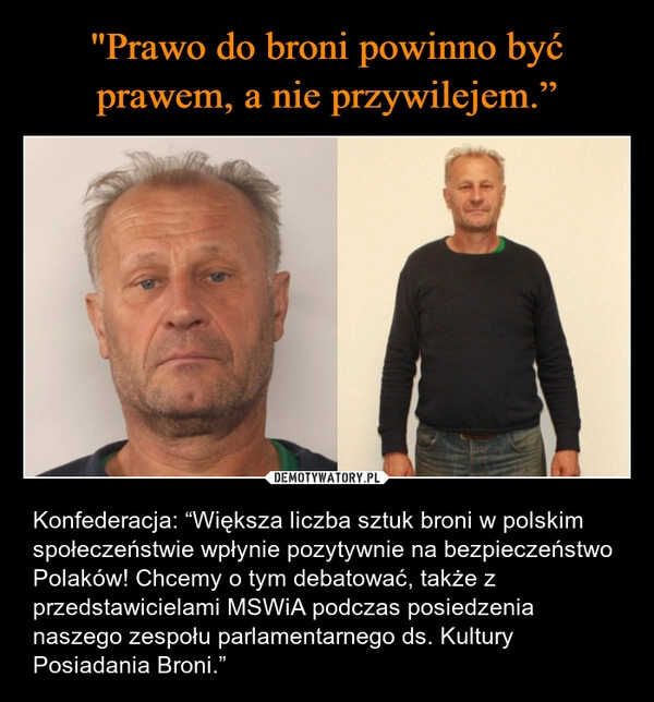 
    "Prawo do broni powinno być prawem, a nie przywilejem.”