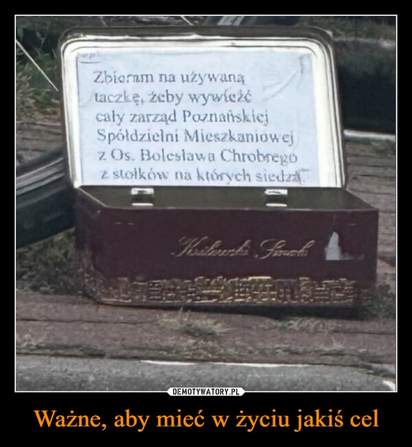 
    Ważne, aby mieć w życiu jakiś cel