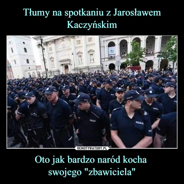 
    Tłumy na spotkaniu z Jarosławem
Kaczyńskim Oto jak bardzo naród kocha 
swojego "zbawiciela"