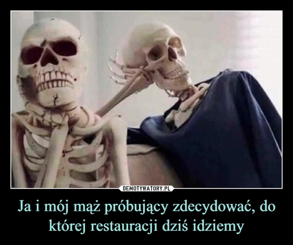 
    Ja i mój mąż próbujący zdecydować, do której restauracji dziś idziemy