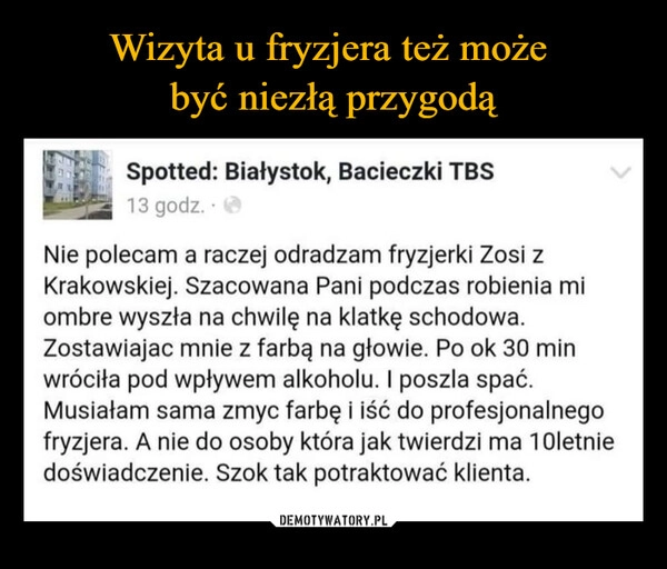 
    Wizyta u fryzjera też może 
być niezłą przygodą