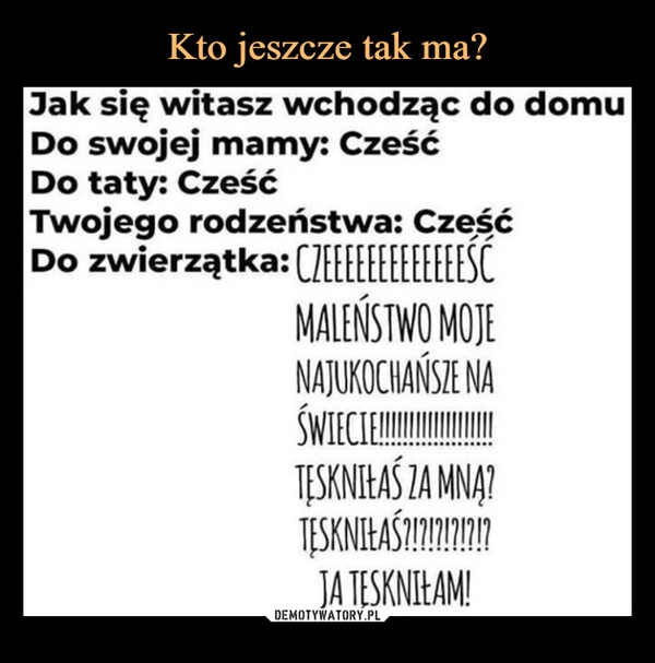 
    Kto jeszcze tak ma?