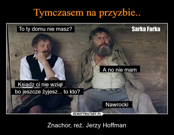 
    Tymczasem na przyzbie..