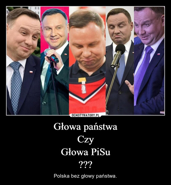 
    Głowa państwa
Czy
Głowa PiSu
???