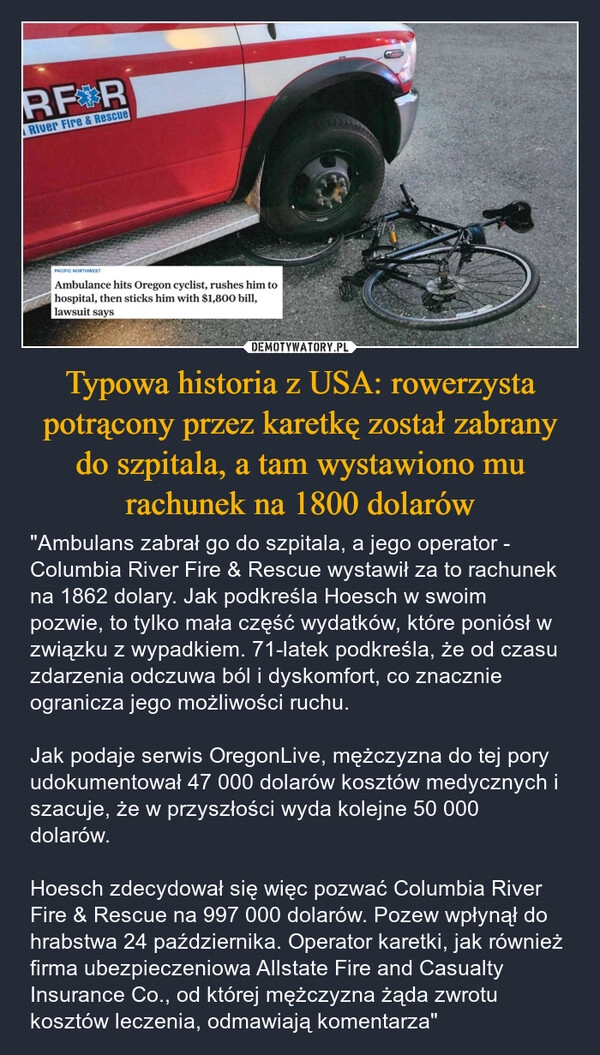 
    Typowa historia z USA: rowerzysta potrącony przez karetkę został zabrany do szpitala, a tam wystawiono mu rachunek na 1800 dolarów