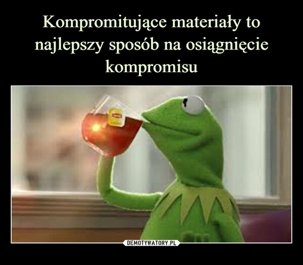 
    Kompromitujące materiały to najlepszy sposób na osiągnięcie kompromisu