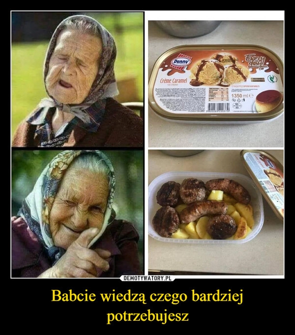 
    Babcie wiedzą czego bardziej potrzebujesz