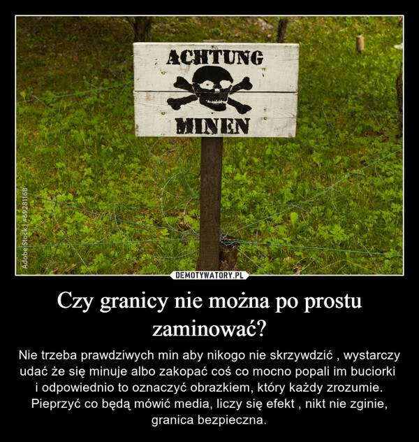 
    Czy granicy nie można po prostu zaminować?