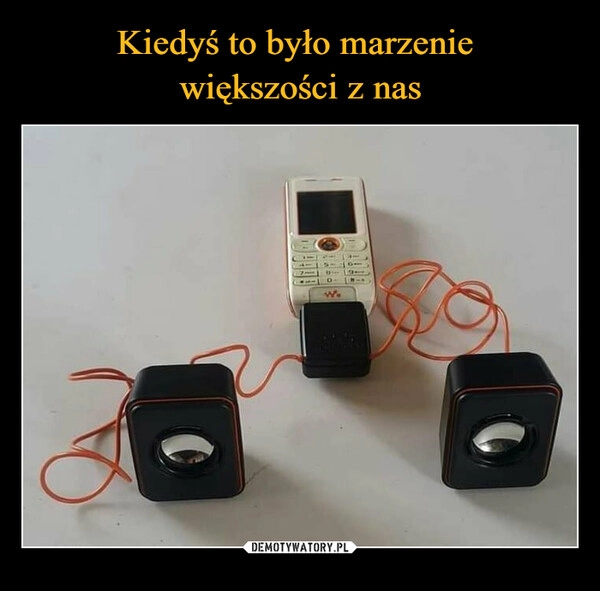 
    Kiedyś to było marzenie
większości z nas 