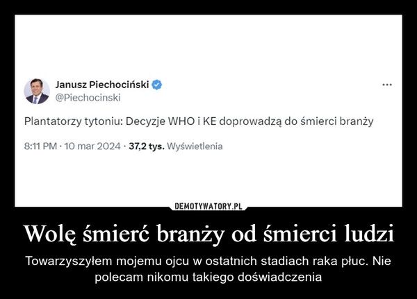 
    Wolę śmierć branży od śmierci ludzi