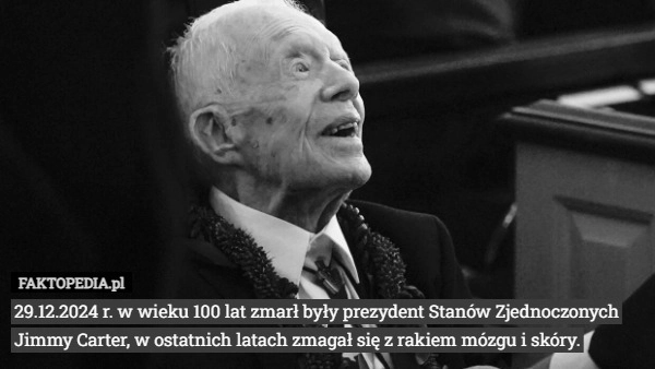 
    29.12.2024 r. w wieku 100 lat zmarł były prezydent Stanów Zjednoczonych