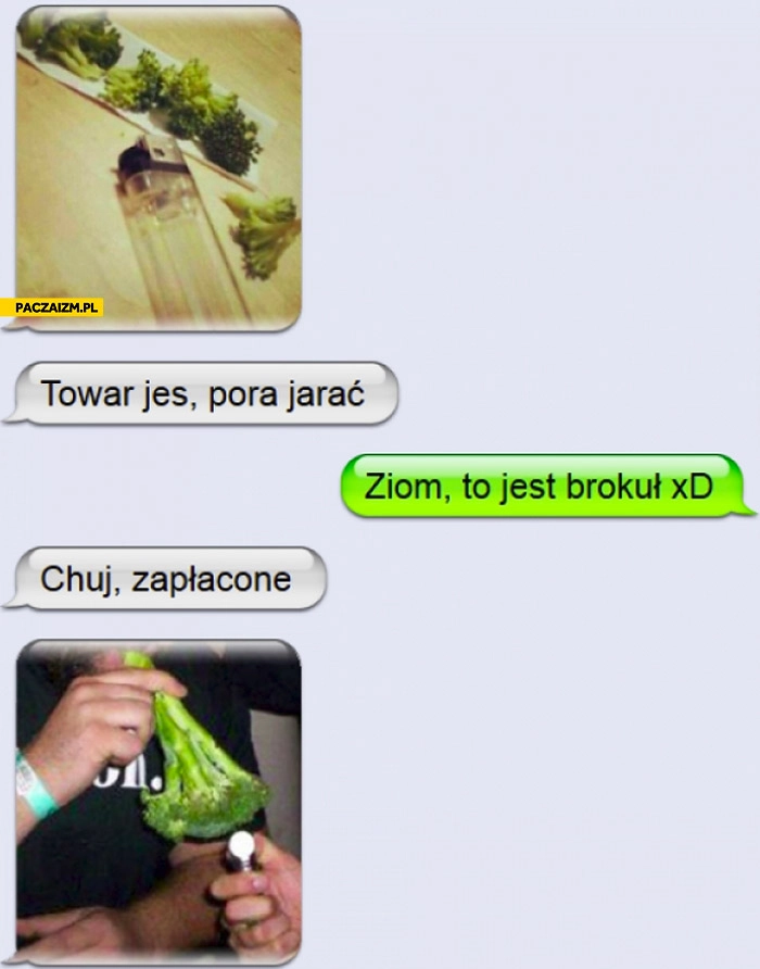 
    Pora jarać to jest brokuł