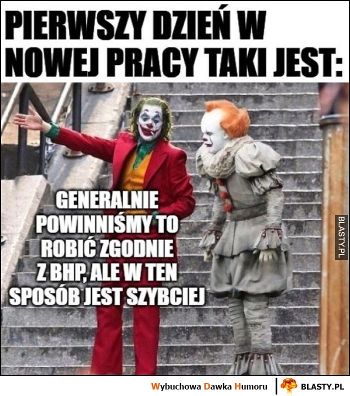 
    Pierwszy dzień w nowej pracy taki jest Joker: generalnie powinniśmy to robić zgodnie z BHP, ale w ten sposób jest szybciej