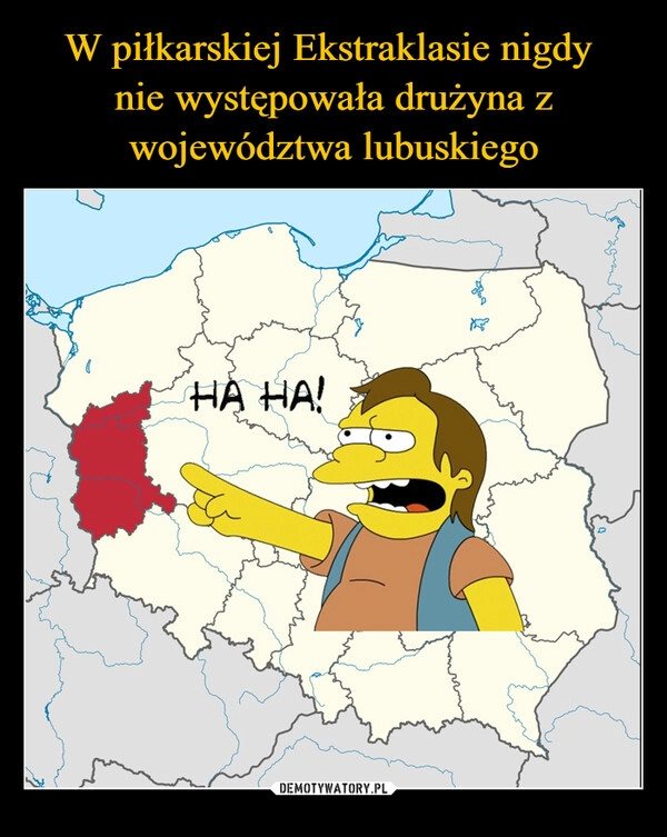 
    W piłkarskiej Ekstraklasie nigdy 
nie występowała drużyna z województwa lubuskiego