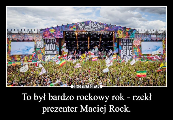 
    To był bardzo rockowy rok - rzekł prezenter Maciej Rock.