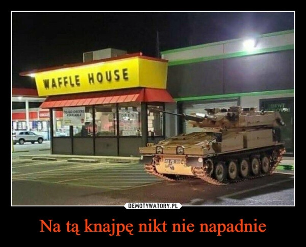 
    Na tą knajpę nikt nie napadnie 