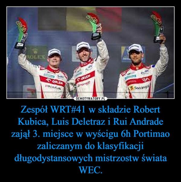 
    Zespół WRT#41 w składzie Robert Kubica, Luis Deletraz i Rui Andrade zajął 3. miejsce w wyścigu 6h Portimao zaliczanym do klasyfikacji długodystansowych mistrzostw świata WEC.