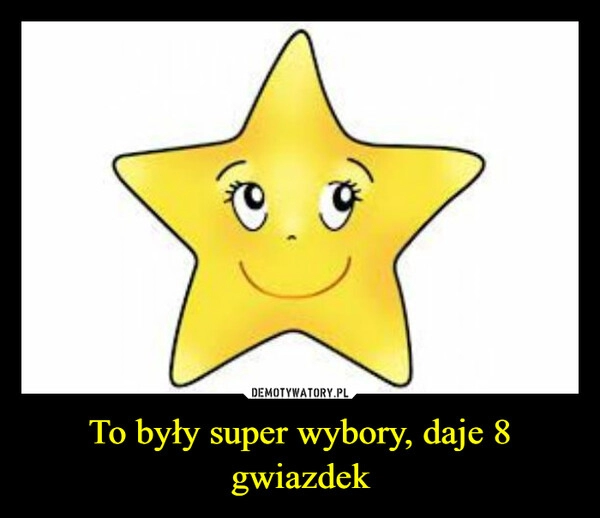 
    To były super wybory, daje 8 gwiazdek