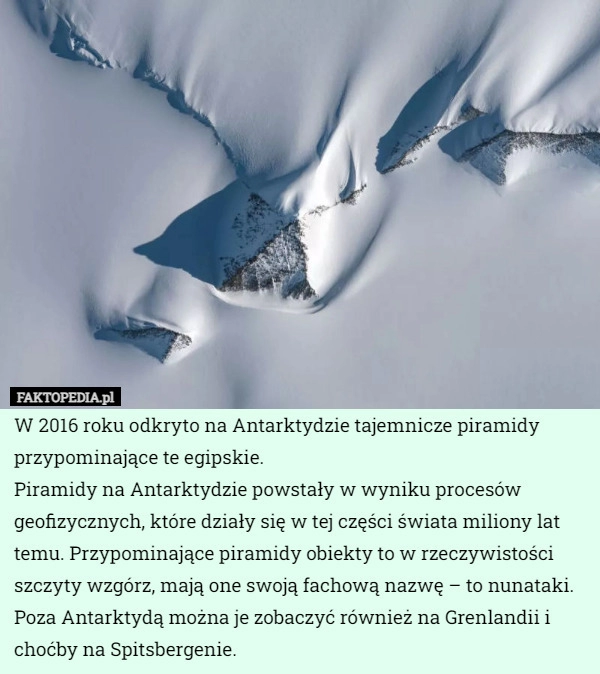 
    W 2016 roku odkryto na Antarktydzie tajemnicze piramidy przypominające te