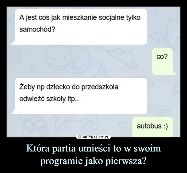 
    Która partia umieści to w swoim programie jako pierwsza?