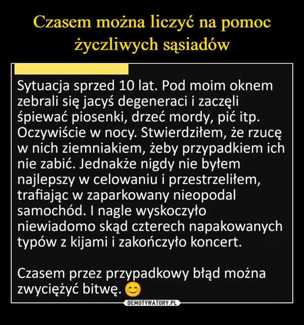 
    Czasem można liczyć na pomoc życzliwych sąsiadów