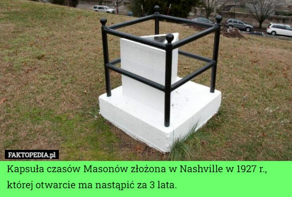 
    Kapsuła czasów Masonów złożona w Nashville w 1927 r., której otwarcie ma