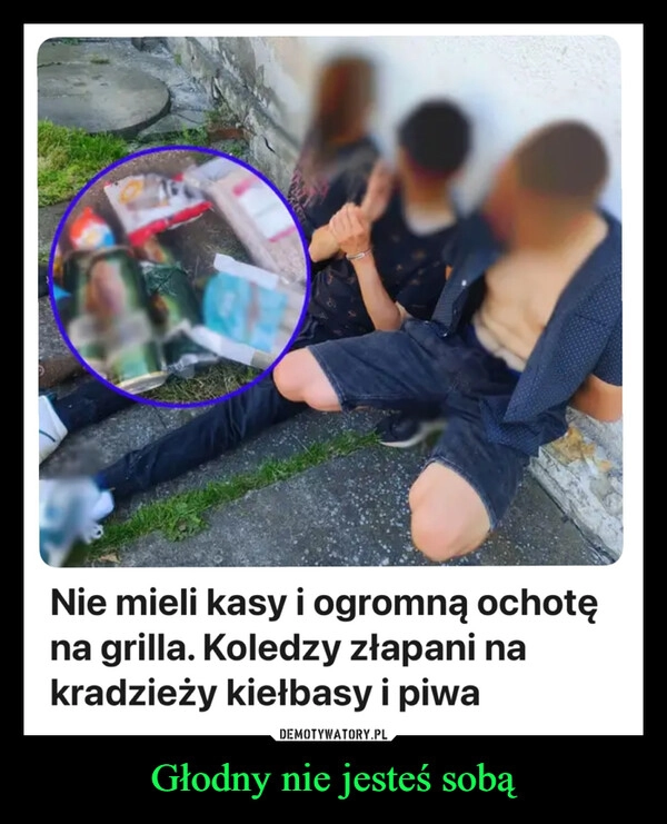 
    Głodny nie jesteś sobą