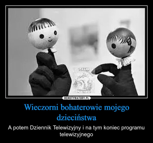 
    Wieczorni bohaterowie mojego dzieciństwa