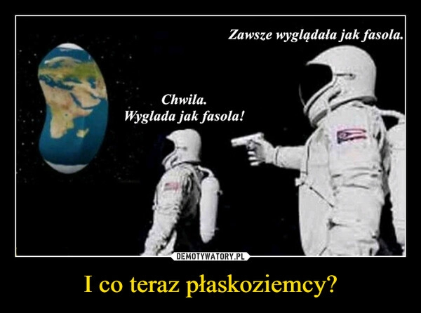 
    I co teraz płaskoziemcy?